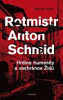 Rotmistr Anton Schmid - Hrdina humanity a zachránce Židů