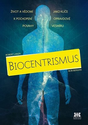 Biocentrismus - Život a vědomí jako klíče k pochopení opravdové povahy vesmíru