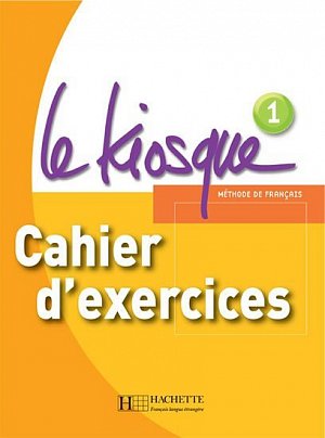 Le Kiosque 1 Cahier d´exercices