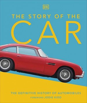 The Story of the Car: The Definitive History of Au...