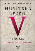 Husitská epopej V. 1450 -1460 - Za časů Ladislava Pohrobka, 2.  vydání