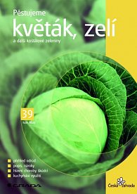 Pěstujeme květák, zelí a další košťálové zeleniny - edice Česká zahrada 39
