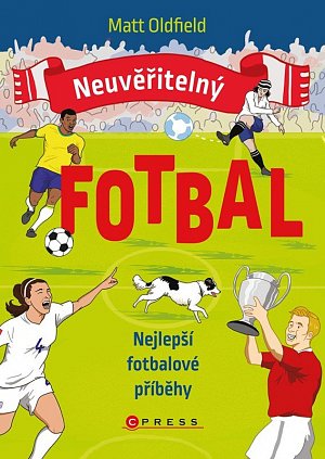 Neuvěřitelný fotbal - Nejlepší fotbalové příběhy