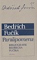 Paralipomena: Bibliografie Bedřicha Fučíka