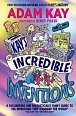 Kay´s Incredible Inventions: A fascinating and fantastically funny guide to inventions that changed the world (and some that definitely didn´t)