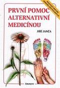 První pomoc alternativní medicínou - Praktický doplněk Herbáře léčivých rostlin