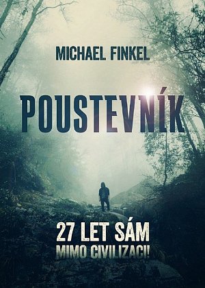 Poustevník - 27 let sám mimo civilizaci!