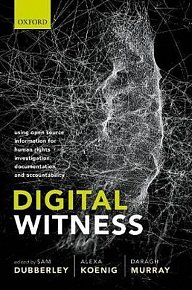 Digital Witness : Using Open Source Information for Human Rights Investigation, Documentation, and Accountability