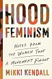 Hood Feminism : Notes from the Women That a Movement Forgot