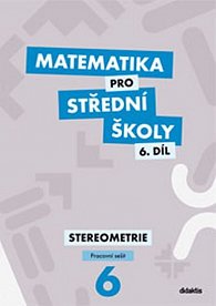 Matematika pro střední školy 6.díl Pracovní sešit - Stereometrie, 1.  vydání