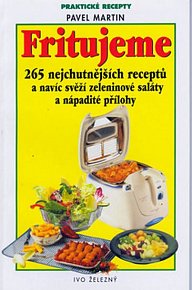 Fritujeme - 265 nejchutnějších receptů a navíc svěží zeleninové saláty a nápadité přílohy