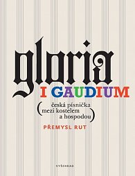Gloria i gaudium - Česká písnička mezi kostelem a hospodou