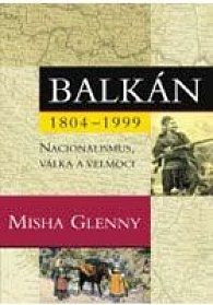 Balkán 1804-1999 - Nacionalismus, válka a velmoci