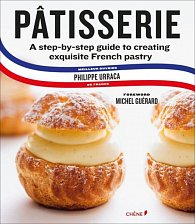 Patisserie: A Step-by-Step Guide to Creating Exquisite French Pastry