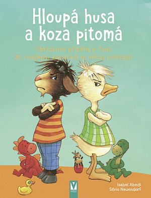 Hloupá husa a koza pitomá - Obrázkové příběhy o tom, že i nejlepší kamarádi se někdy pohádají
