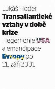 Transatlantické vztahy v době krize: Hegemonie USA a emancipace Evropy po 11. září 2001