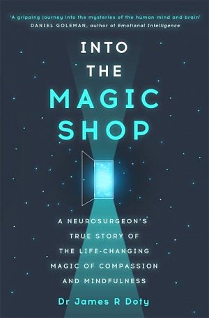 Into the Magic Shop: A neurosurgeon´s true story of the life-changing magic of mindfulness and compassion that inspired the hit K-pop band BTS