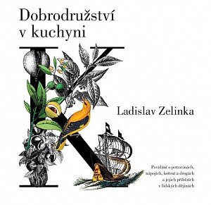 Dobrodružství v kuchyni - Povídání o potravinách, nápojích, koření a drogách a jejich příbězích v lidských dějinách