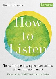 How to Listen : Tools for opening up conversations when it matters most