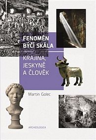 Fenomén Býčí skála - Jeskyně, člověk, krajina