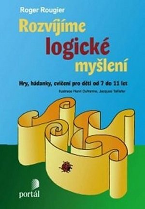 Rozvíjíme logické myšlení - Hry, hádanky, cvičení pro děti od 7 do 11 let