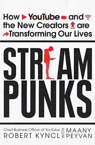 Streampunks : How YouTube and the New Creators are Transforming Our Lives