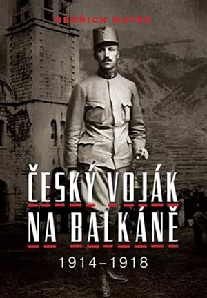 Bedřich Mayer - Český voják na Balkáně 1914-1918