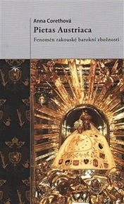Pietas Austriaca - Fenomén rakouské barokní zbožnosti