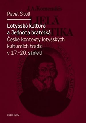 Lotyšská kultura a Jednota bratrská - České kontexty lotyšských kulturních tradic v 17. - 20. st.
