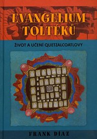 Evangelium Toltéků: Život a učení Quetzalcoatlovy