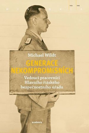 Generace nekompromisních - Vedoucí pracovníci Hlavního říšského bezpečnostního úřadu