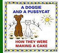 A Doggie and Pussycat - How They Were Making a Cake