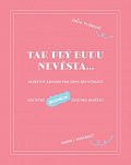 Tak prý budu nevěsta: Nezbytný zápisník pro zápis zbytečností / Skutečně originální deník pro nevěstu