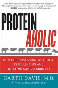 Proteinaholic : How Our Obsession with Meat Is Killing Us and What We Can Do About It