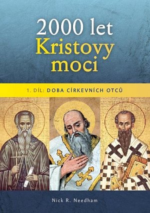 2000 let Kristovy moci 1. díl - Doba církevních otců