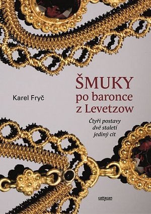 Šmuky po baronce z Levetzow - Čtyři postavy, dvě staletí, jeden cit