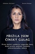 Přežila jsem čínský gulag - První knižní svědectví ujgurské ženy, která prošla peklem čínského převýchovného tábora