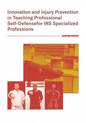 Innovation and Injury Prevention in Teaching Professional Self Defensefor IRS Specialized Profession