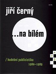 Jiří Černý... na bílém 3 - Hudební publicistika 1980-1989