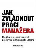 Jak zvládnout práci manažera - Čeští lídři a zajímavé osobnosti poodkrývají tajemství svého úspěchu