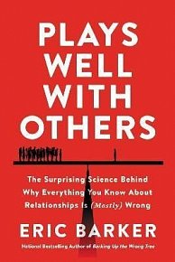 Plays Well with Others : The Surprising Science Behind Why Everything You Know About Relationships is (Mostly) Wrong, 1.  vydání