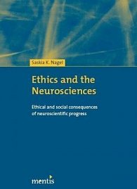 Ethics and the Neurosciences : Ethical and Social Consequences of Neuroscientific Progress