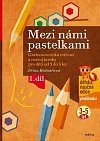 Mezi námi pastelkami - Grafomotorická cvičení a nácvik psaní pro děti od 3 do 5 let, 1. díl, 4.  vydání