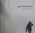 Igor Malijevský - Fotografie 1996-2016