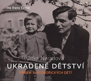 Ukradené dětství - Příběh Svatobořických dětí - CDmp3 (Čte Dana Černá)