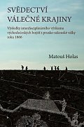 Svědectví válečné krajiny - Výsledky interdisciplinárního výzkumu východočeských bojišť z prusko-rakouské války roku 1866