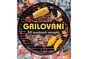 Grilování - 50 snadných receptů
