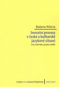 Inovační procesy v české a bulharské jazykové situaci (na materiálu jazyka médií)