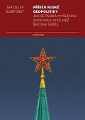 Příběh ruské geopolitiky - Jak se ruská myšlenka zmocnila více než šestiny světa