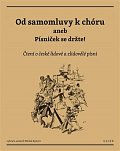Od samomluvy k chóru aneb písniček se držte! - Čtení o české lidové a zlidovělé písni